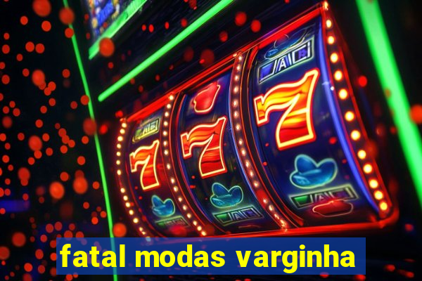 fatal modas varginha